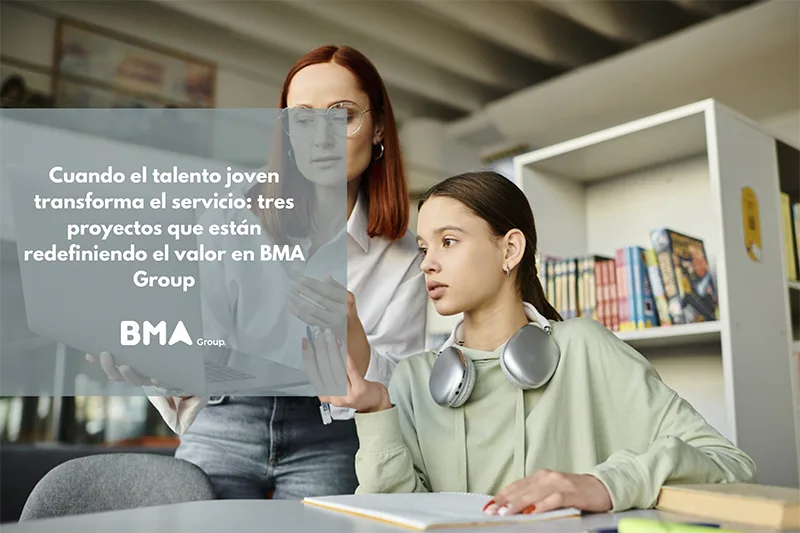 Cuando el talento joven transforma el servicio: tres proyectos que están redefiniendo el valor en BMA Group