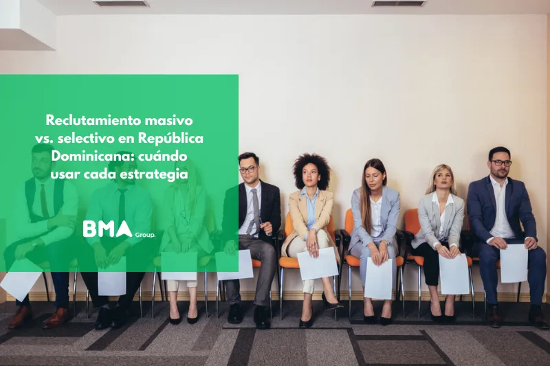 Reclutamiento masivo vs. selectivo en República Dominicana: cuándo usar cada estrategia